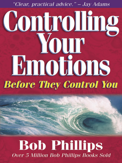 Title details for Controlling Your Emotions Before They Control You by Bob Phillips - Available